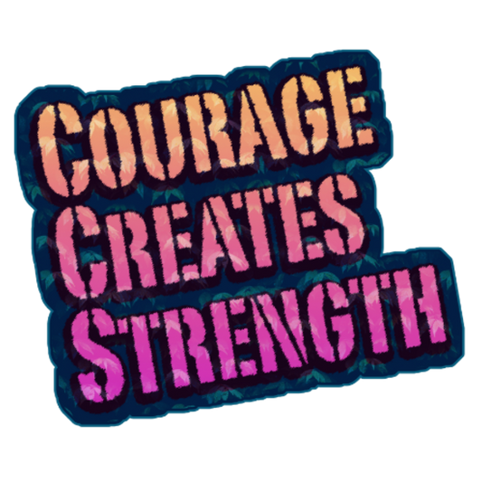 Courage Creates Strength - Die Cut Sticker PJ1001